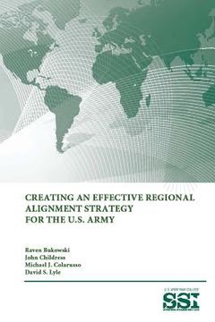 portada Creating an Effective Regional Alignment Strategy for The U.S. Army (in English)