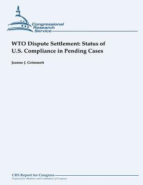 portada WTO Dispute Settlement: Status of U.S. Compliance in Pending Cases (en Inglés)