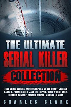 portada The Ultimate Serial Killer Collection: True Crime Stories and Biographies of ted Bundy, Jeffrey Dahmer, Zodiac Killer, Jack the Ripper, John Wayne Gacy, Richard Ramirez, Edmund Kemper, Manson, & More (en Inglés)