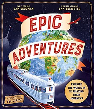 portada Epic Adventures: Explore the World in 12 Amazing Train Journeys (en Inglés)