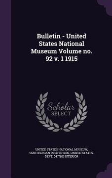 portada Bulletin - United States National Museum Volume no. 92 v. 1 1915 (en Inglés)