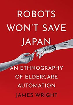portada Robots Won't Save Japan: An Ethnography of Eldercare Automation (The Culture and Politics of Health Care Work) (en Inglés)