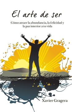 portada El arte de ser: Cómo atraer la abundancia, la felicidad y la paz interior a tu vida (in Spanish)