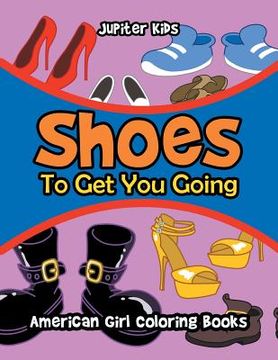 portada Shoes To Get You Going: American Girl Coloring Books (en Inglés)
