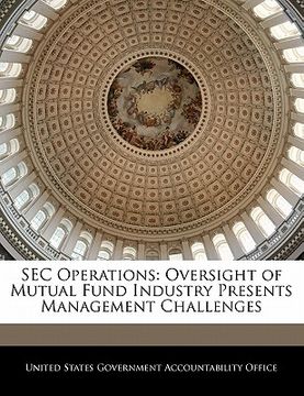 portada sec operations: oversight of mutual fund industry presents management challenges (en Inglés)