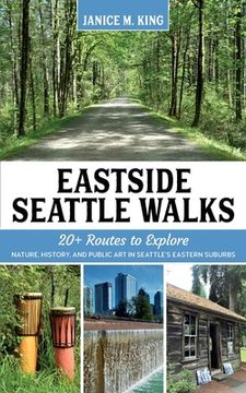 portada Eastside Seattle Walks: 20+ routes to explore nature, history, and public art in Seattle's eastern suburbs (en Inglés)