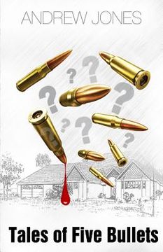 portada Tales of Five Bullets: The Author uses the "Tales of Five Bullets" to trace a series of outcomes which emerged out of an unplanned event that (en Inglés)