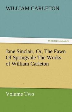 portada jane sinclair, or, the fawn of springvale the works of william carleton, volume two