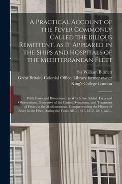 portada A Practical Account of the Fever Commonly Called the Bilious Remittent, as It Appeared in the Ships and Hospitals of the Mediterranean Fleet [electron (in English)