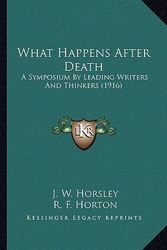 portada what happens after death: a symposium by leading writers and thinkers (1916) (en Inglés)