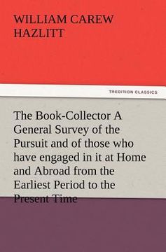 portada the book-collector a general survey of the pursuit and of those who have engaged in it at home and abroad from the earliest period to the present time (en Inglés)