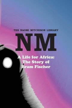 portada A Life for Africa: The Story of Bram Fischer (en Inglés)