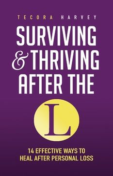 portada Surviving and Thriving After the L: 14 Effective Ways to Heal After Personal Loss (en Inglés)