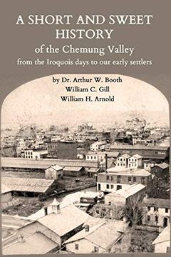 portada A Short and Sweet History of the Chemung Valley From the Iroquois Days to 1923 (en Inglés)