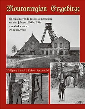 portada Montanregion Erzgebirge: Eine Faszinierende Fotodokumentation aus den Jahren 1906 bis 1944 von Markscheider dr. Paul Schulz (en Alemán)