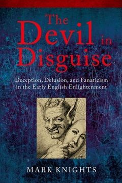 portada The Devil in Disguise: Deception, Delusion, and Fanaticism in the Early English Enlightenment (en Inglés)