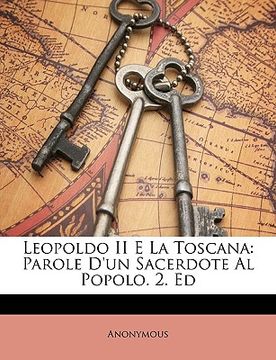 portada Leopoldo II E La Toscana: Parole D'Un Sacerdote Al Popolo. 2. Ed (en Italiano)