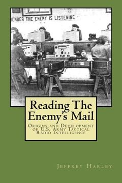 portada Reading The Enemy's Mail: Origins and Developments of U. S. Army Tactical Radio Intelligence In World War II