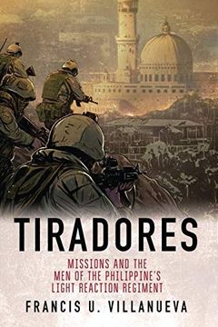portada Tiradores: Missions and the men of the Philippine's Light Reaction Regiment (en Inglés)