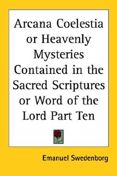 portada arcana coelestia or heavenly mysteries contained in the sacred scriptures or word of the lord part ten (in English)