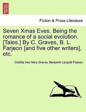 portada seven xmas eves. being the romance of a social evolution. [tales.] by c. graves, b. l. farjeon [and five other writers], etc. (en Inglés)