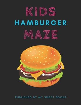 portada Kids Hamburger Mazes: Maze Activity Book for Kids Great for Critical Thinking Skills, An Amazing Maze Activity Book for Kids (en Inglés)