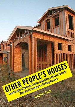 portada Other People's Houses: How Decades of Bailouts, Captive Regulators, and Toxic Bankers Made Home Mortgages a Thrilling Business