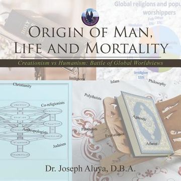 portada Origin of Man, Life and Mortality: Creationism vs Humanism: Battle of Global Worldviews (en Inglés)