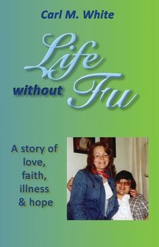 portada Life Without Fu: A Story of Love, Faith, Illness & Hope (en Inglés)