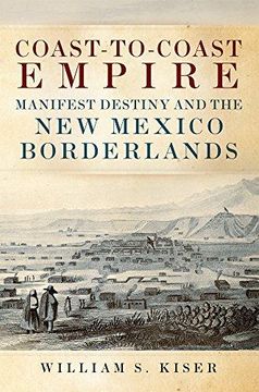 portada Coast-To-Coast Empire: Manifest Destiny and the new Mexico Borderlands (in English)