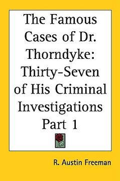 portada the famous cases of dr. thorndyke: thirty-seven of his criminal investigations part 1 (en Inglés)