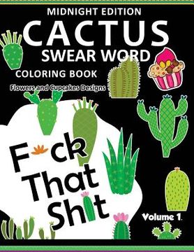 portada F*ck that Shit ! CACTUS Coloring Book Midnight Edition Vol.1: Swear Word Flower and Cupcake Adult for men and women coloring books (Black pages)