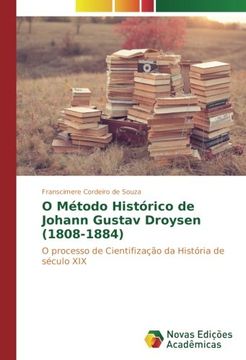 portada O Método Histórico de Johann Gustav Droysen (1808-1884): O processo de Cientifização da História de século XIX (Portuguese Edition)