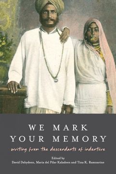 portada We Mark Your Memory: Writings From the Descendants of Indenture (Institute of Commonwealth Studies) (en Inglés)