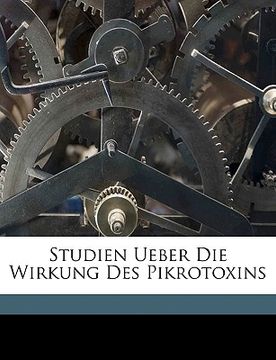 portada Studien Ueber Die Wirkung Des Pikrotoxins (en Alemán)
