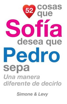 portada 52 Cosas Que Sofía Desea Que Pedro Sepa: Una Manera Diferente de Decirlo (Spanish Edition)