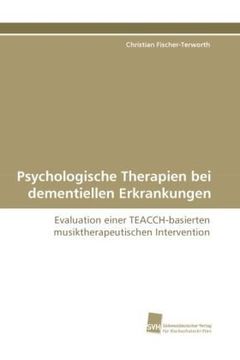 portada Psychologische Therapien bei dementiellen Erkrankungen: Evaluation einer TEACCH-basierten musiktherapeutischen Intervention