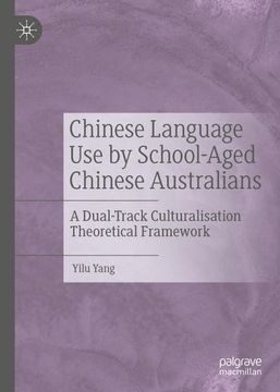 portada Chinese Language use by School-Aged Chinese Australians: A Dual-Track Culturalisation Theoretical Framework