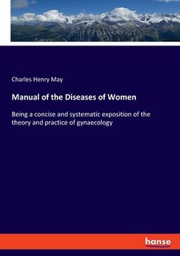 portada Manual of the Diseases of Women: Being a concise and systematic exposition of the theory and practice of gynaecology (in English)