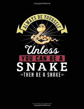 portada Always be Yourself Unless you can be a Snake Then be a Snake: 6 Columns Columnar pad 