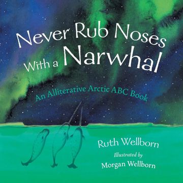 portada Never rub Noses With a Narwhal: An Alliterative Look at the Arctic (en Inglés)