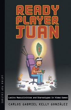 portada Ready Player Juan: Latinx Masculinities and Stereotypes in Video Games