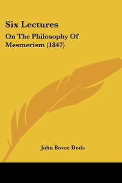 portada six lectures: on the philosophy of mesmerism (1847) (en Inglés)
