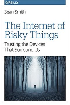 portada The Internet of Risky Things: Trusting the Devices That Surround Us