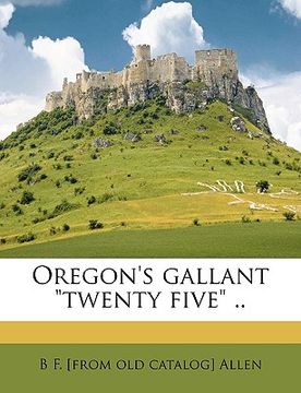 portada oregon's gallant "twenty five" .. (en Inglés)