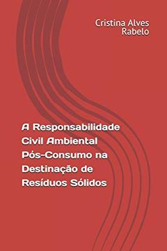 portada A Responsabilidade Civil Ambiental Pós-Consumo na Destinação de Resíduos Sólidos (en Portugués)