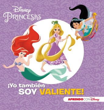 portada Princesas Disney. Yo También soy Valiente! (Aprendo Valores con Disney) (in Spanish)