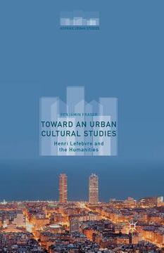 portada Toward an Urban Cultural Studies: Henri Lefebvre and the Humanities (en Inglés)