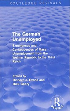 portada The German Unemployed (Routledge Revivals): Experiences and Consequences of Mass Unemployment from the Weimar Republic of the Third Reich