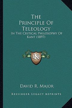 portada the principle of teleology: in the critical philosophy of kant (1897)